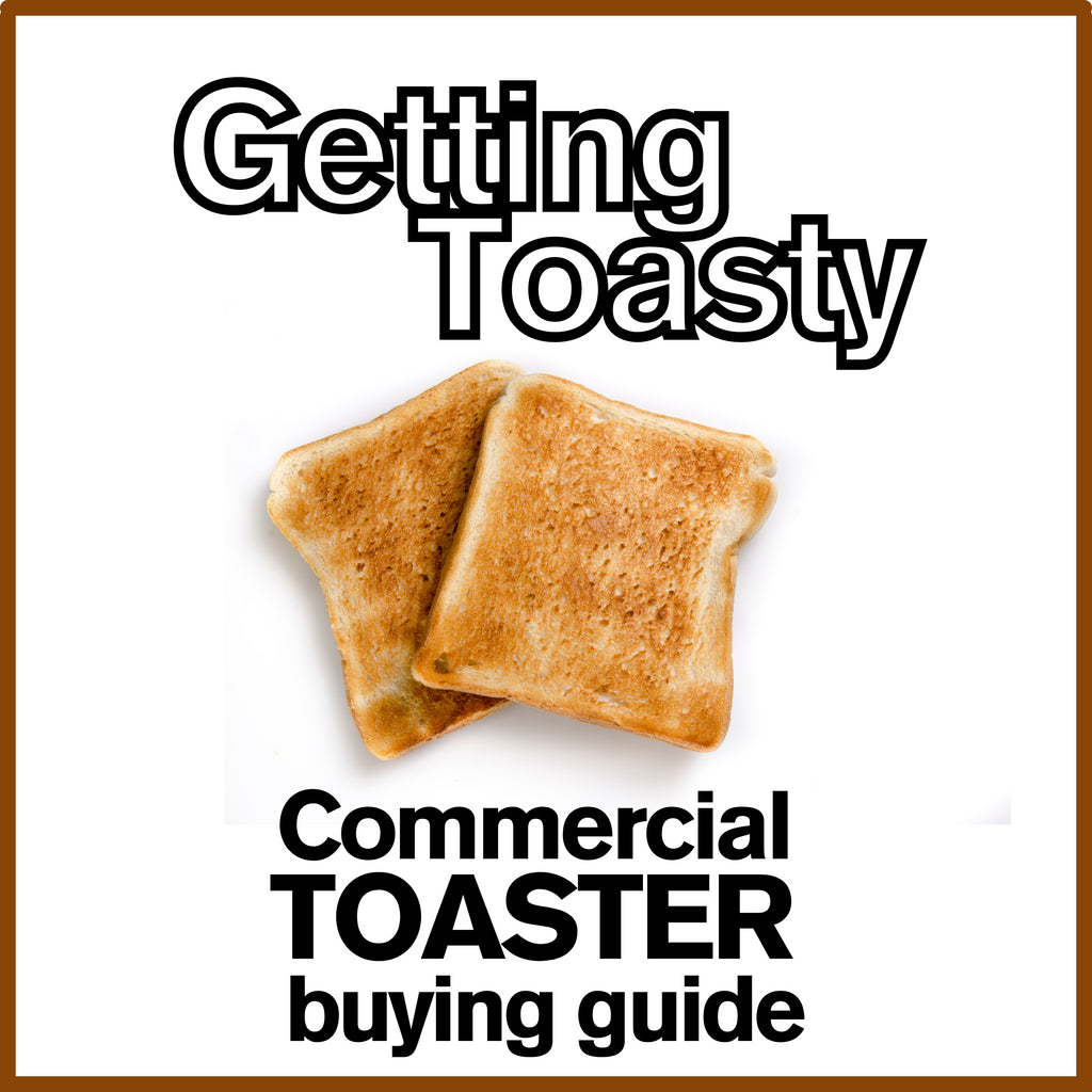 Getting Toasty - Commercial Toaster Buying Guide