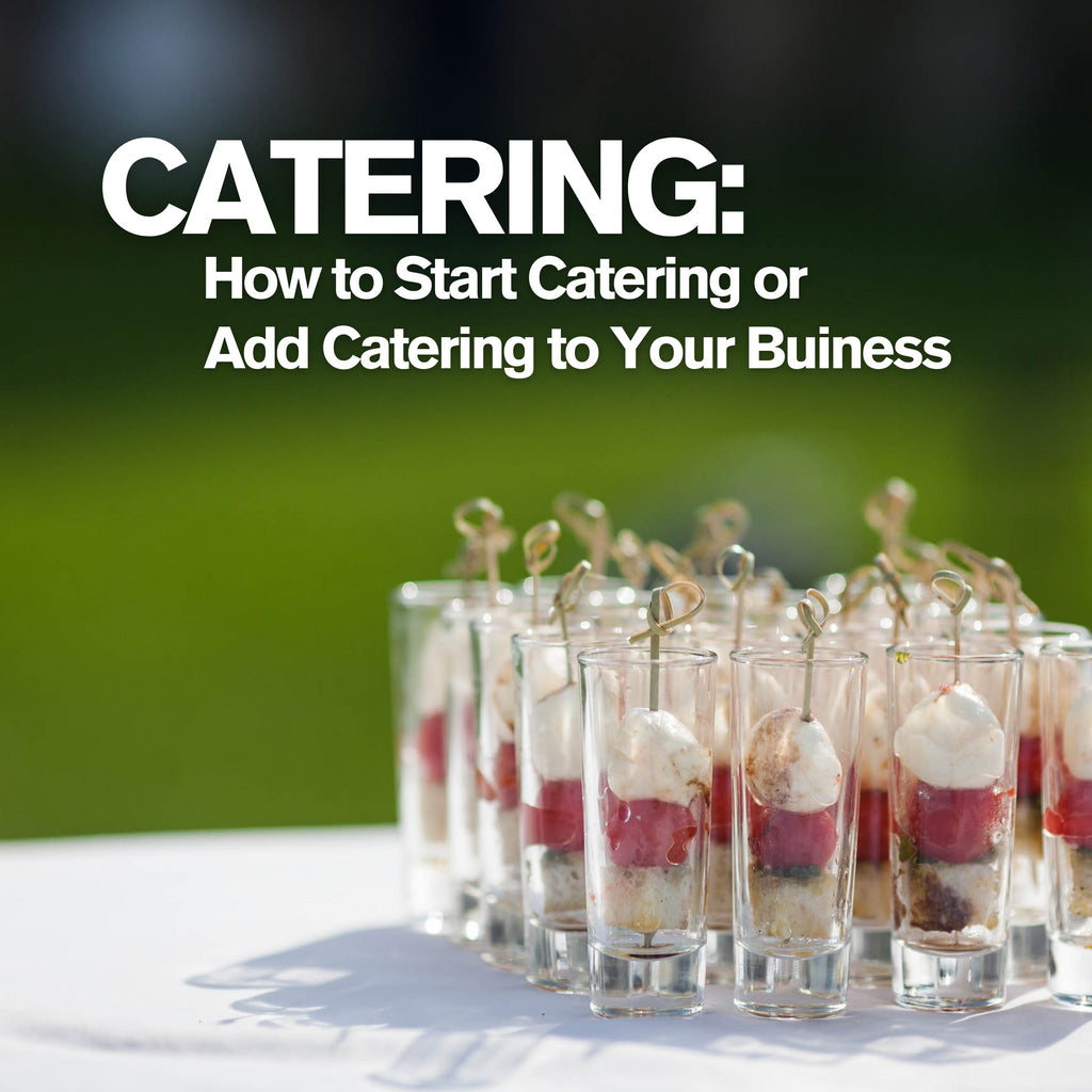 Catering: How To Start or Add To Your Business
