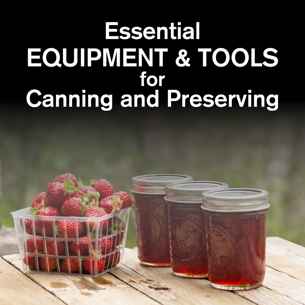 Essential Equipment and Tools for Canning and Preserving