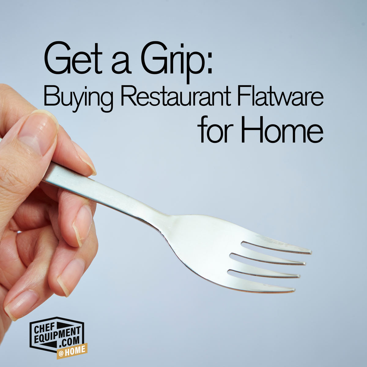 Get a Grip Buying Foodservice Flatware for Home
