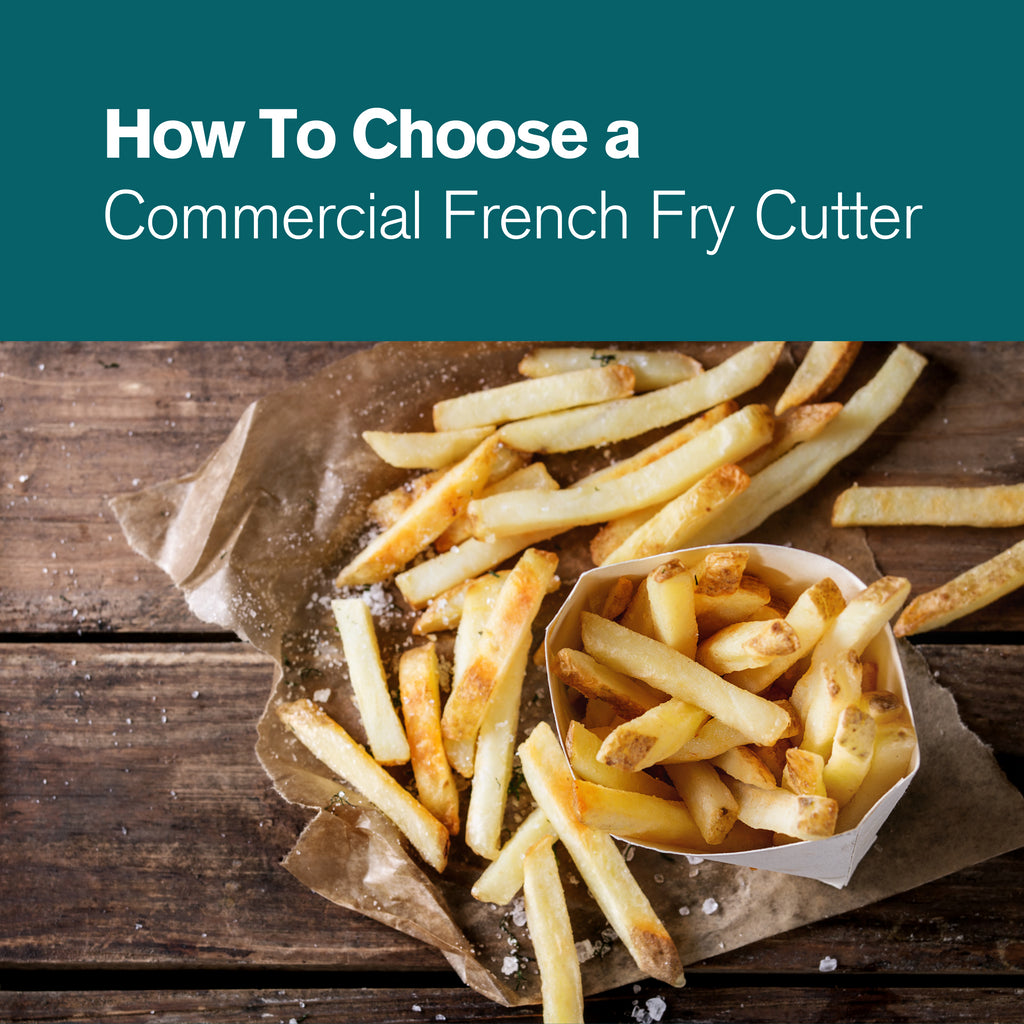 How to Choose a Commercial French Fry Cutter