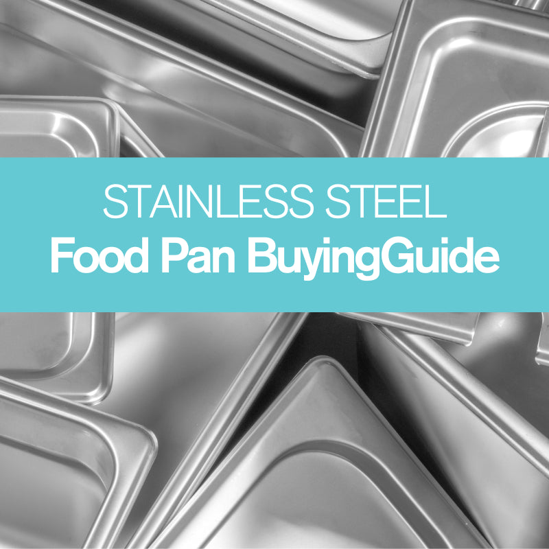Food Pan Buying Guide - Stainless Steel